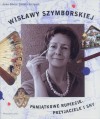 Wisławy Szymborskiej pamiątkowe rupiecie, przyjaciele i sny