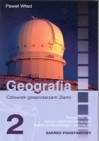 Geografia 2 Człowiek gospodarzem Ziemi. Podręcznik dla liceum ogólnokształcącego liceum profilowanego i technikum. Zakres podstawowy