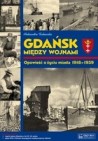 Okładka Gdańsk między wojnami. Opowieść o życiu miasta 1918-1939