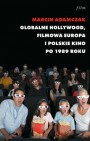 Okładka Globalne Hollywood. Filmowa Europa i polskie kino po 1989 roku