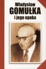Władysław Gomułka i jego epoka