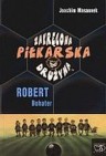 Okładka Zakręcona piłkarska drużyna Robert Bohater
