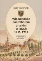 Okładka Wielkopolska pod zaborem pruskim w latach 1815-1918