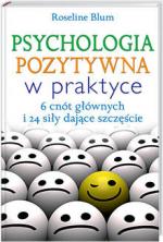 Okładka Psychologia pozytywna w praktyce. 6 cnót głównych i 24 siły dające zdrowie i szczęście