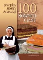 Okładka 100 nowych ciast. Przepisy siostry Anastazji