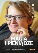 Okładka Magia i pieniądze. Z Agnieszką Holland rozmawia Maria Kornatowska