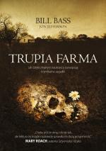 Okładka Trupia Farma. Sekrety legendarnego laboratorium sądowego, gdzie zmarli opowiadają swoje historie