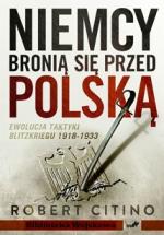 Okładka Niemcy bronią się przed Polską. Ewolucja taktyki Blitzkriegu 1918-1933