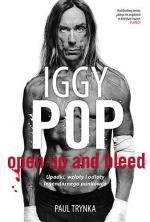 Okładka Iggy Pop. Open Up and Bleed. Upadki, wzloty i odloty legendarnego punkowca