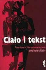 Okładka Ciało i tekst. Feminizm w literaturoznawstwie - antologia szkiców