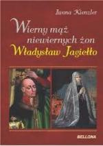 Okładka Wierny mąż niewiernych żon. Władysław Jagiełło