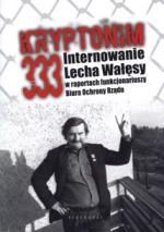 Okładka Kryptonim 333. Internowanie Lecha Wałęsy w raportach funkcjonariuszy Biura Ochrony Rządu
