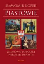 Okładka Piastowie. Wędrówki po Polsce pierwszej dynastii