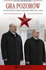 Okładka Gra pozorów. Stosunki rosyjsko-białoruskie 1991–2008