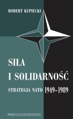 Okładka Siła i solidarność. Strategia NATO 1949-1989