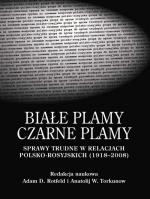Okładka Białe plamy - Czarne plamy. Sprawy trudne w relacjach polsko-rosyjskich (1918-2008).