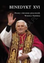 Okładka Benedykt XVI. Prosty i skromny pracownik Winnicy Pańskiej