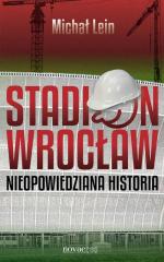 Okładka Stadion Wrocław. Nieopowiedziana historia