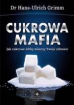 Okładka Cukrowa mafia. Jak cukrowe lobby niszczy Twoje zdrowie