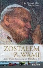 Okładka Zostałem z Wami. Kulisy procesu kanonizacyjnego Jana Pawła II