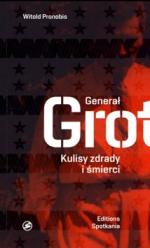 Okładka Generał Grot. Kulisy zdrady i śmierci
