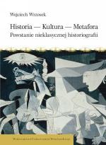 Historia-Kultura-Metafora. Powstanie nieklasycznej historiografii