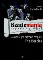 Okładka Beatlemania opętanie czy obłęd? Zaskakująca historia zespołu The Beatles