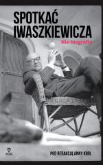Okładka Spotkać Iwaszkiewicza. Nie-biografia