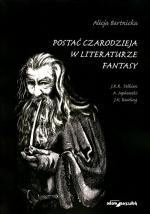 Okładka Postać czarodzieja w literaturze fantasy. J.R.R. Tolkien, A. Sapkowski, J.K. Rowling
