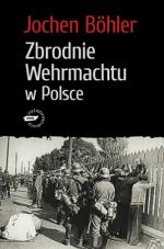 Okładka Zbrodnie Wehrmachtu w Polsce. Wrzesień 1939. Wojna totalna