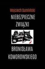 Okładka Niebezpieczne związki Bronisława Komorowskiego