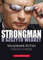 Okładka Strongman u szczytu władzy. Władimir Putin i walka o Rosję