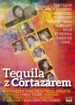 Okładka Tequila z Cortazarem. Kochałem wielkich tego świata.
