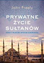 Okładka Prywatne życie sułtanów. Sekrety władców Imperium Osmańskiego