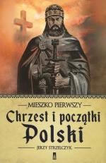 Okładka Mieszko Pierwszy. Chrzest i początki Polski