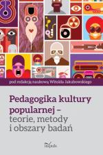 Okładka Pedagogika kultury popularnej - teorie, metody i obszary badań