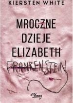 Okładka Mroczne dzieje Elizabeth Frankenstein
