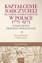 Okładka Kształcenie nauczycieli dla szkół elementarnych w Polsce 1775 - 1973 w kontekście przemian społecznych