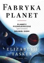 Okładka Fabryka planet. Planety pozasłoneczne i poszukiwanie drugiej Ziemi