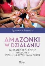 Okładka Amazonki w działaniu. Kampanie społeczne Amazonek w profilaktyce raka piersi