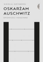 Okładka Oskarżam Auschwitz. Opowieści rodzinne