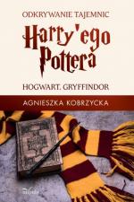 Okładka Odkrywanie tajemnic Harry'ego Pottera. Hogwart. Gryffindor