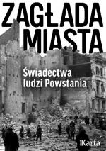 Okładka Zagłada miasta. Świadectwa ludzi Powstania