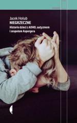 Okładka Niegrzeczne. Historie dzieci z ADHD, autyzmem i zespołem Aspergera