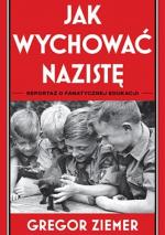 Okładka Jak wychować nazistę. Reportaż o fanatycznej edukacji