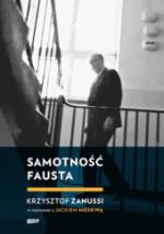 Samotność Fausta. Krzysztof Zanussi w rozmowie z Jackiem Moskwą