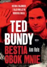 Okładka Ted Bundy. Bestia obok mnie. Historia znajomości z najsłynniejszym mordercą świata