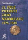 Okładka 12 pułk piechoty Ziemi Wadowickiej 1775-1939