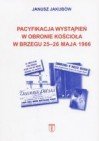 Okładka Pacyfikacja wystąpień w obronie kościoła w Brzegu 25-26 maja 1966