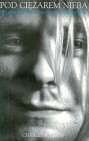 Okładka Pod ciężarem nieba. Biografia Kurta Cobaina